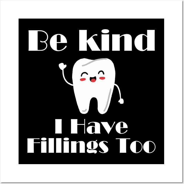 Dentists Gifts - Be Kind I Have Fillings Too Wall Art by HobbyAndArt